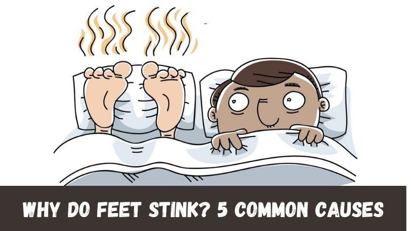 Why Do Feet Stink Common Causes